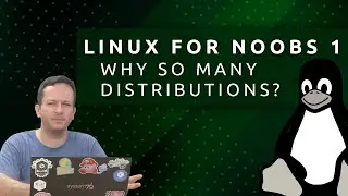 What's the deal with all those distributions? (Linux for Noobs Episode 1)