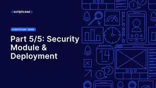 SCRIPTCASE DEMONSTRATION - Part 5/5: Security Module & Deployment
