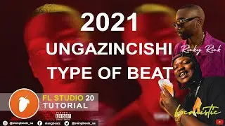 UNGAZINCISHI Type of Beat ║ FL Studio Tutorial 2021