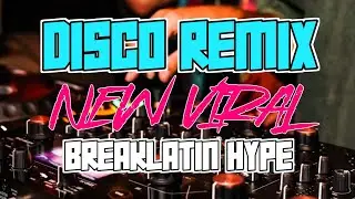 New VIRAL BREAKLATIN HYPE TIKTOK DISCO REMIX 2024 - NEW DISCO PARTY REMIX 2024