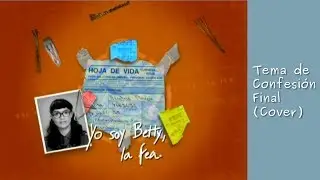 Yo soy Betty, La fea -  Tema de confesión de Marcela a Betty (Cover)