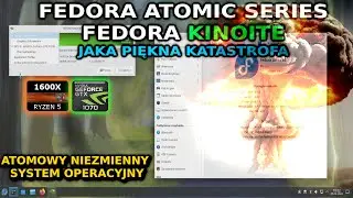 Jaka piękna katastrofa - FEDORA 40 KINOITE - Linux w blasku grzyba czyli Atomowe Fedory w testach.