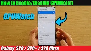 Galaxy S20/S20+: How to Enable / Disable GPUWatch