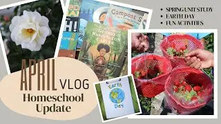 April Homeschool Update | Spring Vlog | Our 1st Unit Study, Gardening, Earth Day & Fun Activities!!