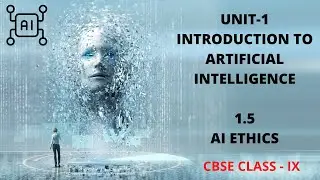 UNIT 1 INTRODUCTION TO AI SUB-UNIT  1.5 AI ETHICS CLASS 8-9 CBSE (AI-417)