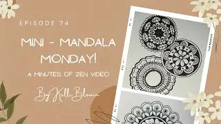 Minutes of Zen ~ Mini-Mandala Monday! Episode 74.