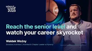 Reach the senior level and watch your career skyrocket | Waldek Woźny | Sphere.it conf 2023