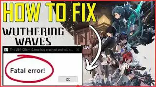 [Solved] ✔️ Wuthering Waves Fatal Error UE4 Client Game has Crashed