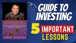 5 Important Lessons from Rich Dad’s Guide to Investing | Robert Kiyosaki