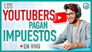 LOS YOUTUBERS ¿PAGAN IMPUESTOS? | TODO LO QUE DEBES SABER