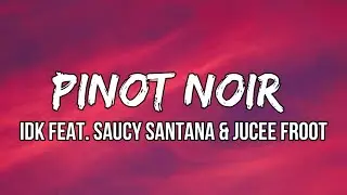 IDK - Pinot Noir (feat. Saucy Santana & Jucee Froot) (Lyrics)