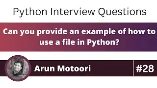 Can you provide an example of how to use a file in Python? (Python Interview Question #28)