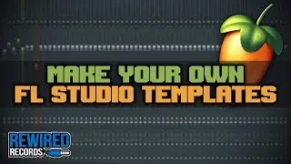 FL Studio | Make Your Own Templates | Tips & Tricks 2019