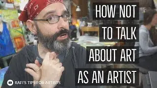 How Not To Talk About Art As An Artist Or Anyone - Tips For Artists