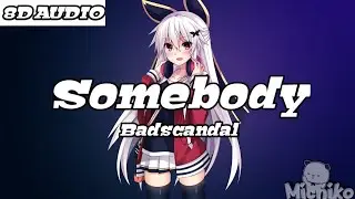 Badscandal - Somebody (8D Audio)