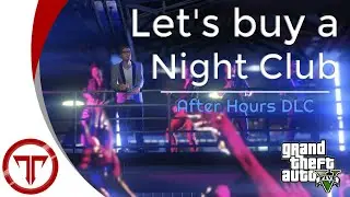 LETS BUY A NIGHTCLUB!!! | GTA Online: After Hours || Troikality