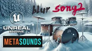 02.🔊Unreal Engine Metasounds. BLUR/ SONG2. Драм машины, такты, длительность нот, BPM, triggers.