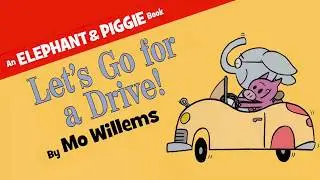 An Elephant & Piggie book, Lets Go for a Drive.