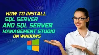 Installing SQL Server and SQL Server Management Studio: SQL Server and SQL Server Management Studio