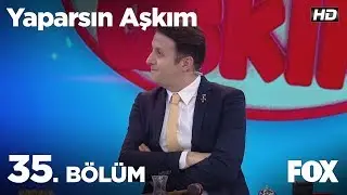 Yaparsın Aşkım 35. Bölüm