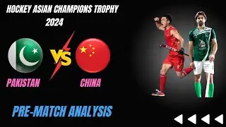 Pakistan Vs China : Pre Match Analysis | Hockey Asian Champions Trophy 2024