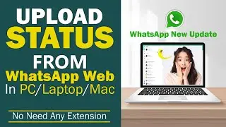 How To Upload WHATSAPP STATUS From your PC/Laptop/Mac (Without Any Extension)| WhatsApp New Update