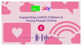 Keeping Our Children Safe on the Internet: Supporting LGBTQ+ kids online | Internet Matters x Sky