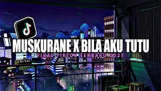 DJ MUSKURANE X BILA AKU TUTU SLOW FULL BASS REMIX VIRAL TIKTOK TERBARU 20223