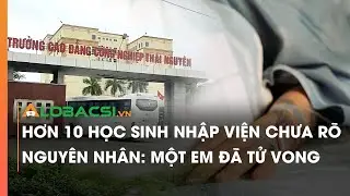 Hơn 10 học sinh nhập viện chưa rõ nguyên nhân: Một em đã tử vong | Video Alobacsi