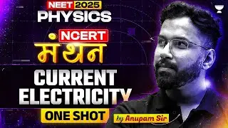 Current Electricity - One Shot | NEET 2025 Physics: NCERT मंथन Series | Anupam Upadhyay