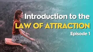 The Law of Attraction: How it REALLY Works | Episode 1