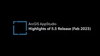 Highlights of ArcGIS AppStudio Version 5.5 (February 2023)