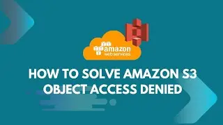 How To Solve Amazon S3 Object Access Denied | AWS