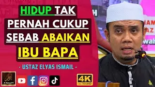 Ustaz Elyas Ismail - HIDUP TAK PERNAH CUKUP SEBAB ABAIKAN IBU BAPA