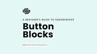 A Beginner's Guide to Squarespace Button Blocks / How to add a button to a page in Squarespace