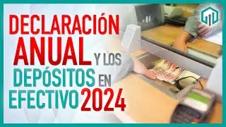 DECLARACIÓN ANUAL Y LOS DEPOSITOS EN EFECTIVO 2024