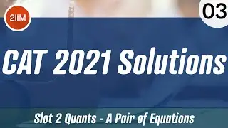 CAT 2021 Slot 2 Solutions Quantitative Aptitude | Pair of Equations | CAT 2022 Preparation