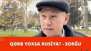 Qərb yoxsa Rusiya? - Sorğu