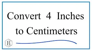 How to Convert 4 Inches to Centimeters (4in to cm)