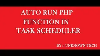 AUTO RUN PHP FUNCTION IN TASK SCHEDULER | SET TASK SCHEDULER | BY Unknown Tech