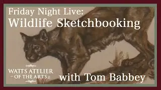 Watts Atelier Friday Night Live: Wildlife Sketchbooking, with Tom Babbey