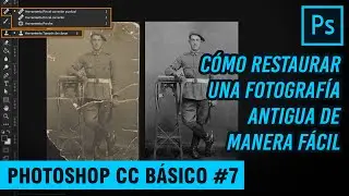 😱CÓMO RESTAURAR UNA FOTOGRAFÍA ANTIGUA DE MANERA FÁCIL | PHOTOSHOP CC BÁSICO #7