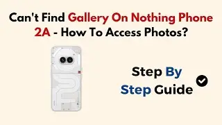 Cant Find Gallery On Nothing Phone 2A - How To Access Photos?