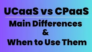 UCaaS vs CPaaS: Main Differences & When to Use Them