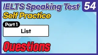 IELTS Speaking Test questions 54 - Self-practice