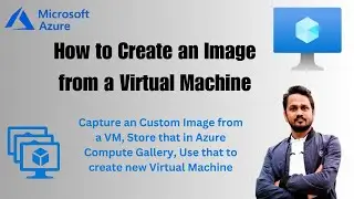 How to create an image of a virtual machine? | How to create a snapshot of Azure VM? | Custom Image