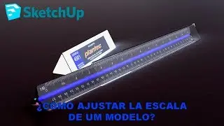 SKETCHUP ◾◾ ¿Como ajustar la escala de un modelo?