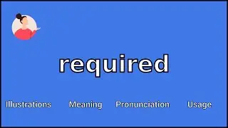 REQUIRED - Meaning and Pronunciation