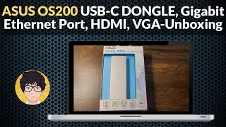 ASUS OS200 USB C - Unboxing, ASUS OS200 USB-C DONGLE with Two USB Ports, Gigabit Ethernet, HDMI, VGA