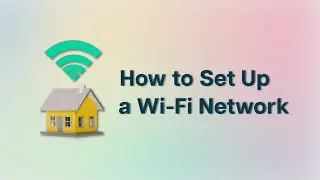 How to Set Up a Wi-Fi Network